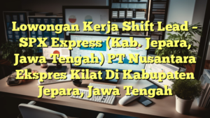 Lowongan Kerja Shift Lead – SPX Express (Kab. Jepara, Jawa Tengah) PT Nusantara Ekspres Kilat Di Kabupaten Jepara, Jawa Tengah